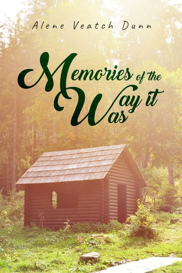 Memories of the Way it Was - Alene Veatch Dunn