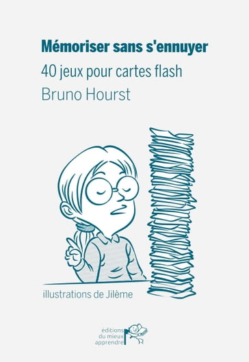 Mémoriser sans s'ennuyer - 40 jeux pour cartes flash - Bruno Hourst - Jilème