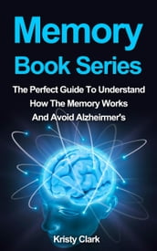Memory Book Series: The Perfect Guide To Understand How Our Memory Works To Avoid Alzheimer s.