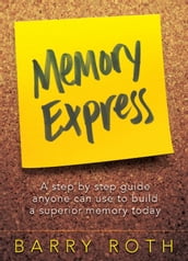 Memory Express - A Step By Step Guide Anyone Can Use To Build A Superior Memory Today