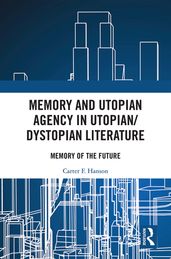 Memory and Utopian Agency in Utopian/Dystopian Literature