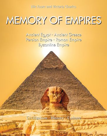 Memory of Empires: Ancient Egypt - Ancient Greece - Persian Empire - Roman Empire - Byzantine Empire - Elie FAURE - Victoria Charles