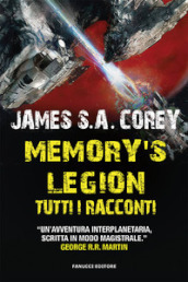 Memory s legion. Tutti i racconti. The Expanse