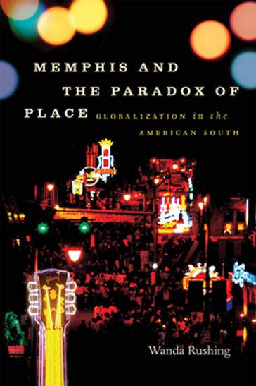 Memphis and the Paradox of Place - Wanda Rushing