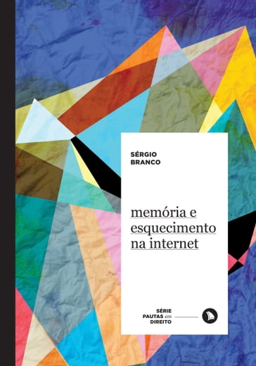 Memória e esquecimento na internet - Sérgio Branco