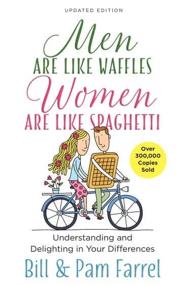 Men Are Like Waffles--Women Are Like Spaghetti - Bill Farrel - Pam Farrel