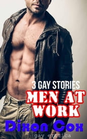 Men At Work: Three Gay Erotica Stories