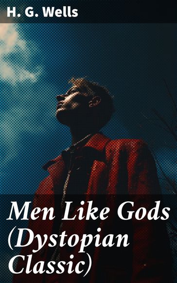 Men Like Gods (Dystopian Classic) - H. G. Wells
