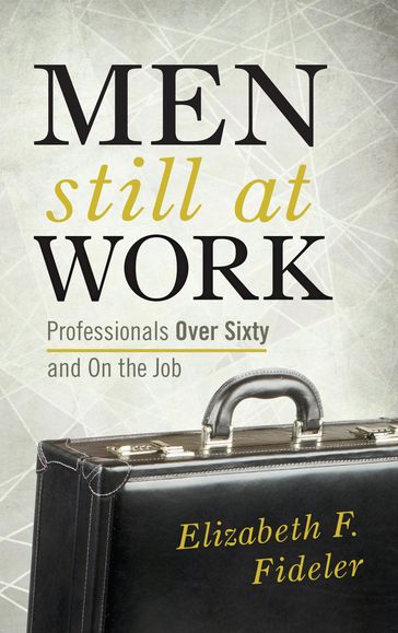 Men Still at Work - Elizabeth F. Fideler - research fellow at the Sloan Center on Aging & Work - Boston College