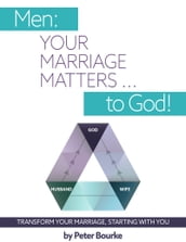 Men: Your Marriage Matters ... to God!