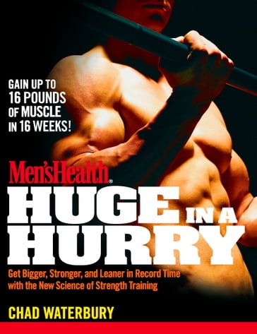 Men's Health Huge in a Hurry - Chad Waterbury - Editors of Men