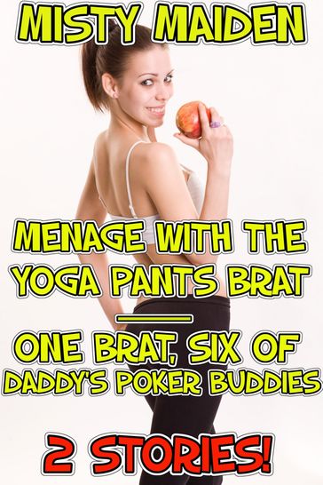 Menage with the yoga pants brat / One brat, six of daddy's poker buddies - Misty Maiden