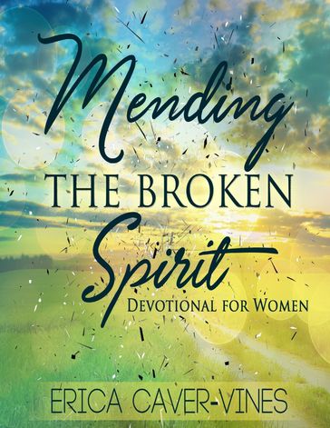 Mending the Broken Spirit: Devotional for Women - Erica Caver-Vines