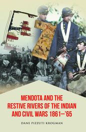 Mendota and the Restive Rivers of the Indian and Civil Wars 1861- 65