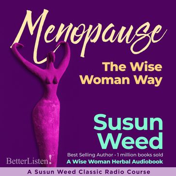 Menopause the Wise Woman Way with Susun Weed - SUSUN WEED