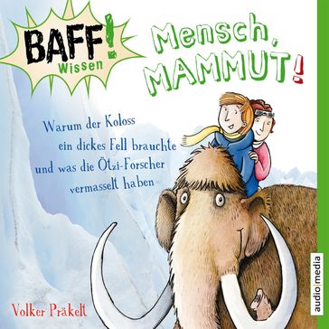 Mensch, Mammut! - BAFF! Wissen - Ulla Wagener - VOLKER PRÄKELT