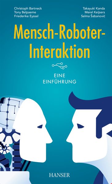 Mensch-Roboter-Interaktion - Christoph Bartneck - Tony Belpaeme - Friederike Eyssel - Takayuki Kanda - Merel Keijsers - Selma Šabanovic