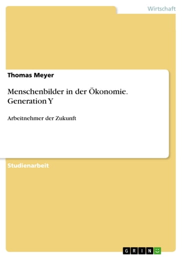 Menschenbilder in der Ökonomie. Generation Y - Thomas Meyer