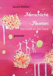 Menschliche Facetten - 81 Gedichte zur Vielschichtigkeit menschlicher Emotionen & Ansichten & Personlichkeitsentwicklungen