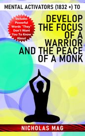 Mental Activators (1832 +) to Develop the Focus of a Warrior and the Peace of a Monk