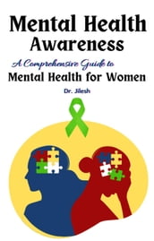 Mental Health Awareness: A Comprehensive Guide to Mental Health for Women