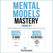Mental Models Mastery - 2 Books In 1