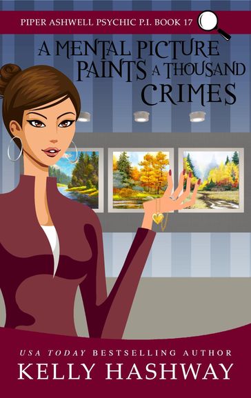 A Mental Picture Paints a Thousand Crimes (Piper Ashwell Psychic P.I. #17) - Kelly Hashway