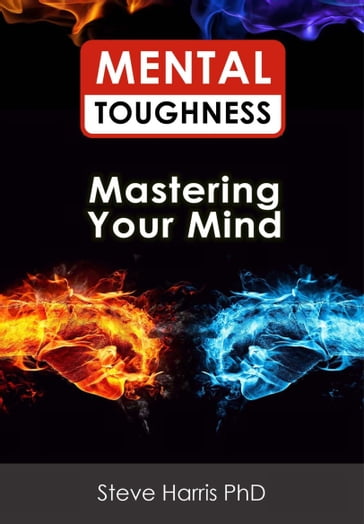 Mental Toughness: Mastering Your Mind - Steve Harris