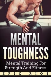 Mental Toughness: Mental Training for Strength and Fitness