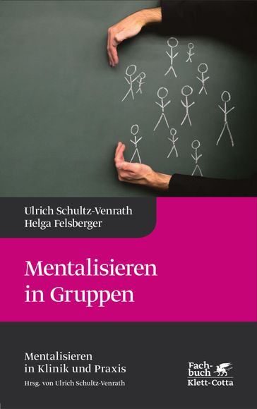 Mentalisieren in Gruppen (Mentalisieren in Klinik und Praxis, Bd. 1) - Helga Felsberger - Ulrich Schultz-Venrath