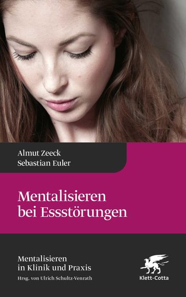 Mentalisieren bei Essstörungen - Almut Zeeck - Sebastian Euler - Ulrich Schultz-Venrath