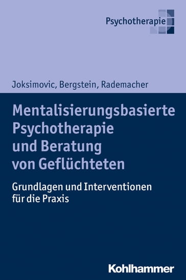 Mentalisierungsbasierte Psychotherapie und Beratung von Geflüchteten - Jorg Rademacher - Ljiljana Joksimovic - Monika Schroder - Veronika Bergstein