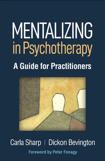 Mentalizing in Psychotherapy - PhD Carla Sharp - BA  MB  BS  MRCPsych Dickon Bevington