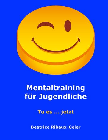 Mentaltraining fur Jugendliche - Beatrice Ribaux-Geier