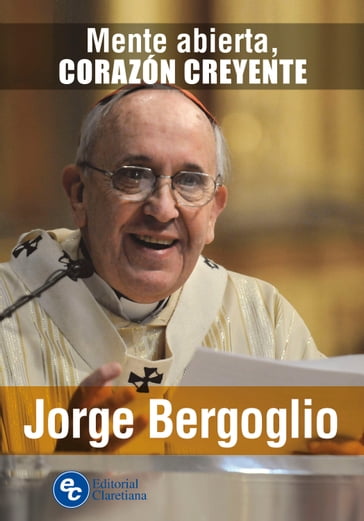 Mente abierta, corazón creyente - Jorge Mario Bergoglio