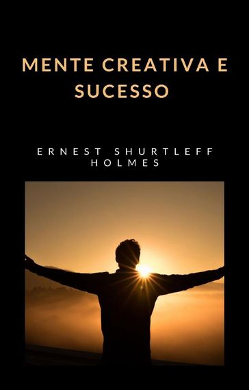 Mente creativa e sucesso (traduzido) - Ernest Shurtleff Holmes