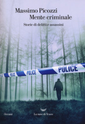 Mente criminale. Storie di delitti e assassini