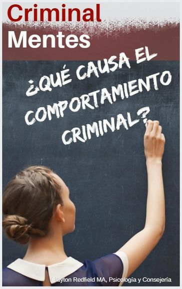 Mentes criminales: Qué causa el comportamiento criminal? - Clayton Redfield