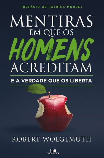 Mentiras em que os homens acreditam e a verdade que os liberta - Robert Wolgemuth