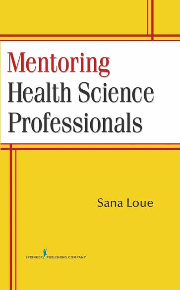 Mentoring Health Science Professionals - Sana Loue - JD - PhD - MSSA