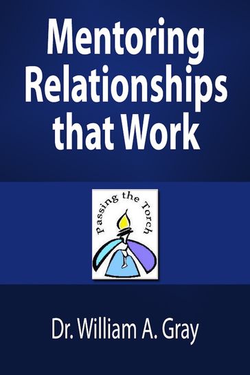 Mentoring Relationships that Work - Dr. William A. Gray