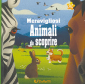 Meravigliosi animali da scoprire. Animal world. Ediz. a colori