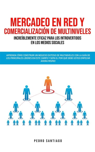 Mercadeo en red y comercialización de Multiniveles increíblemente eficaz para los introvertidos en los medios sociales - Pedro Santiago