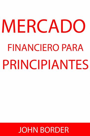 Mercado Financiero para principiantes - Evan J. Houpt - John Border