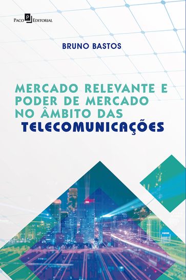 Mercado Relevante e Poder de Mercado no Âmbito das Telecomunicações - Bruno Bastos
