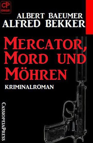 Mercator, Mord und Möhren: Kriminalroman - Albert Baeumer - Alfred Bekker