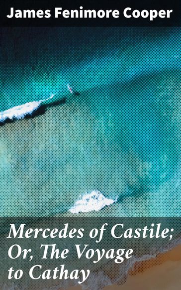 Mercedes of Castile; Or, The Voyage to Cathay - James Fenimore Cooper