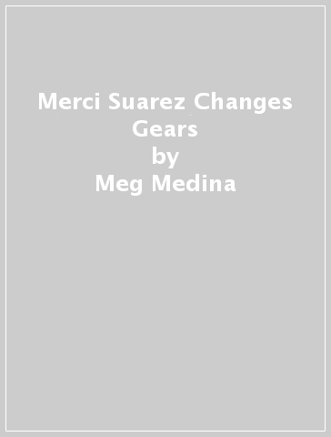 Merci Suarez Changes Gears - Meg Medina