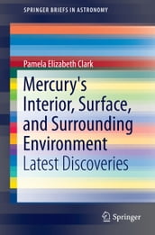 Mercury s Interior, Surface, and Surrounding Environment