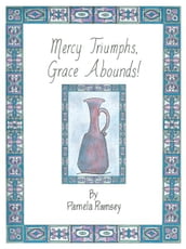 Mercy Triumphs, Grace Abounds